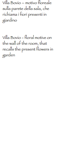 Villa Bovio – motivo floreale sulla parete della sala, che richiama i fiori presenti in giardino Villa Bovio - floral motive on the wall of the room, that recalls the present flowers in garden