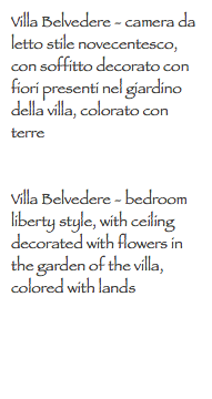 Villa Belvedere - camera da letto stile novecentesco, con soffitto decorato con fiori presenti nel giardino della villa, colorato con terre Villa Belvedere - bedroom liberty style, with ceiling decorated with flowers in the garden of the villa, colored with lands
