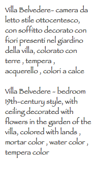 Villa Belvedere- camera da letto stile ottocentesco, con soffitto decorato con fiori presenti nel giardino della villa, colorato con terre , tempera , acquerello , colori a calce Villa Belvedere - bedroom 19th-century style, with ceiling decorated with flowers in the garden of the villa, colored with lands , mortar color , water color , tempera color