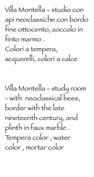 Villa Montella - studio con api neoclassiche con bordo fine ottocento, zoccolo in finto marmo .
Colori a tempera, acquerelli, colori a calce Villa Montella - study room - with neoclassical bees, border with the late nineteenth century, and plinth in faux marble .
Tempera color , water color , mortar color