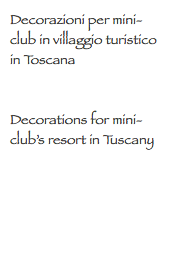 Decorazioni per mini-club in villaggio turistico in Toscana Decorations for mini- club’s resort in Tuscany